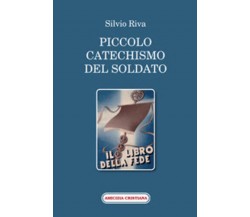 Piccolo catechismo del soldato di Silvio Riva, 2009, Edizioni Amicizia Cristiana