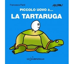 Piccolo uovo è… la tartaruga.	 - Francesca Pardi,  Lo Stampatello, 2020