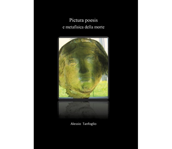 Pictura poesis e metafisica della morte di Alessio Tanfoglio,  2020,  Youcanprin