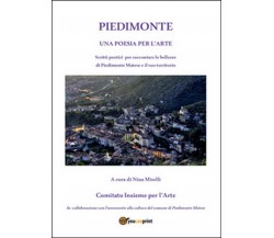 Piedimonte. Una poesia per l’arte	 di N. Miselli,  2016,  Youcanprint