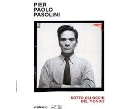 Pier Paolo Pasolini. Sotto gli occhi del mondo. Ediz. illustrata -Contrasto,2022