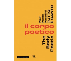 Pier Paolo Pasolini. Tutto è santo. Il corpo poetico-The body poetic - 2022