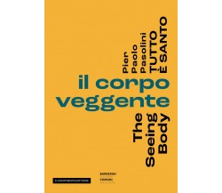 Pier Paolo Pasolini. Tutto è santo. Il corpo veggente-The seeing body