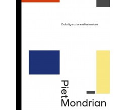 Piet Mondrian dalla figurazione all'astrazione - B. Tempel - 24 ore cultura,2021