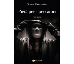 Pietà per i peccatori	 di Giovanni Mastromarino,  2017,  Youcanprint