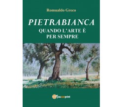 Pietrabianca. Quando l’arte è per sempre di Romualdo Greco,  2021,  Youcanprint