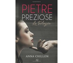 Pietre Preziose - La Trilogia di Anna Chillon,  2022,  Indipendently Published