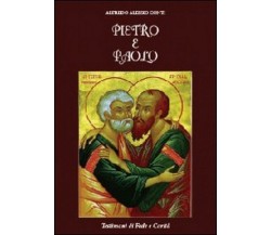 Pietro e Paolo. Testimoni di fede e carità -  Alfredo A. Conti,  2013,  Youcanpr