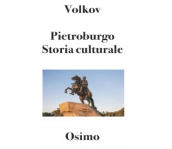 Pietroburgo. Storia culturale - Solomon Volkov - Osimo Bruno, 2019