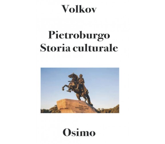 Pietroburgo. Storia culturale - Solomon Volkov - Osimo Bruno, 2019