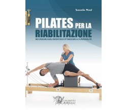 Pilates per la riabilitazione - Samantha Wood - Calzetti Mariucci, 2019