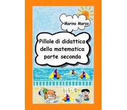 Pillole di didattica della matematica Parte seconda di Marino Marzo,  2021,  You