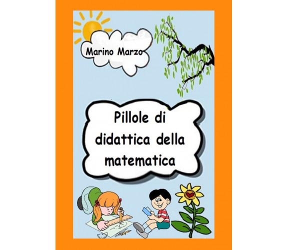 Pillole di didattica della matematica di Marino Marzo,  2021,  Youcanprint