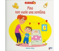 Pino Non Vuole una Sorellina Le sfide dei piccoli di Alberto Pellai,  2013,  Sfe