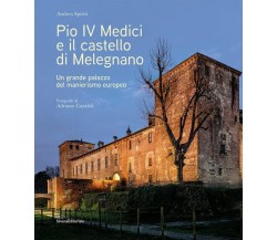 Pio IV Medici e il castello di Melegnano - Andrea Spiriti - Silvana, 2022