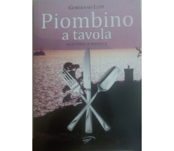 Piombino a tavola - Giordano Lupi - EIF narrativa , 2011 - C