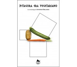 Pitagora era vegetariano	 di Antonio Orlando,  2018,  Herkules Books
