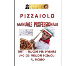 Pizzaiolo. Manuale professionale	 di Sergio Felleti,  2016,  Youcanprint