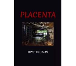 Placenta di Dimitri Bison, 2022, Youcanprint