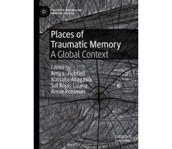 Places Of Traumatic Memory - Amy L. Hubbell - Springer, 2021