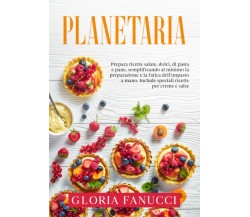 Planetaria: Prepara ricette salate, dolci, di pasta e pane, semplificando al min