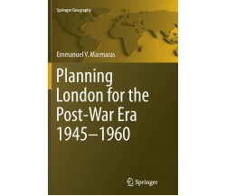 Planning London for the Post-War Era 1945-1960 - Emmanuel V. Marmaras - 2016
