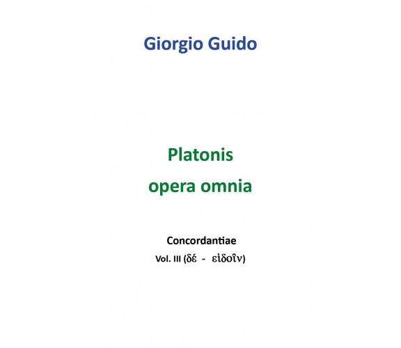 Platonis Opera omnia - Vol. III - Giorgio Guido,  Youcanprint - P