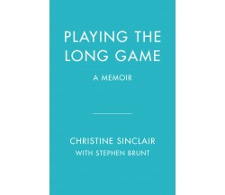 Playing the Long Game: A Memoir - Christine Sinclair - RH CANADA, 