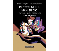 Plettri nelle mani di Dio. The Beatles di Andrea Barghi, Maurizio Grasso, 2010, 