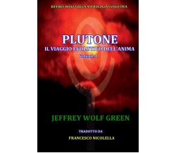 Plutone IL Viaggio Evolutivo Dell'Anima Volume 1 - Jeffrey Wolf Green - 2016