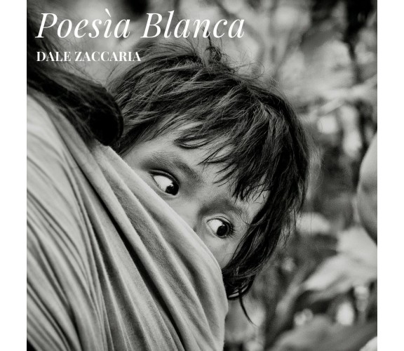 Poesía blanca di Dale Zaccaria,  2016,  Youcanprint