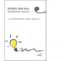 Poesia 2010-2011. Quindicesimo annuario di P. Febbraro, M. Marchesini - 2011