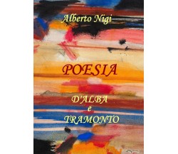 Poesia d’alba e tramonto di Alberto Nigi,  2019,  Youcanprint