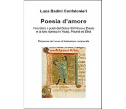 Poesia d’amore. I trovatori, i poeti del Dolce Stil Novo e Dante e la loro ...