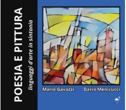 Poesia e Pittura - linguaggi d’arte in sintonia di M. Gavazzi, D. Menicucci