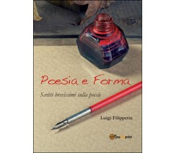 Poesia e forma	 di Luigi Filippetta,  2014,  Youcanprint