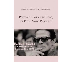 Poesia in forma di rosa, di Pier Paolo Pasolini di Mario Salvatore, Antonio Gra