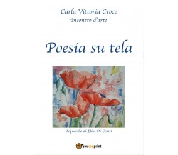 Poesia su tela di Carla Vittoria Croce,  2017,  Youcanprint