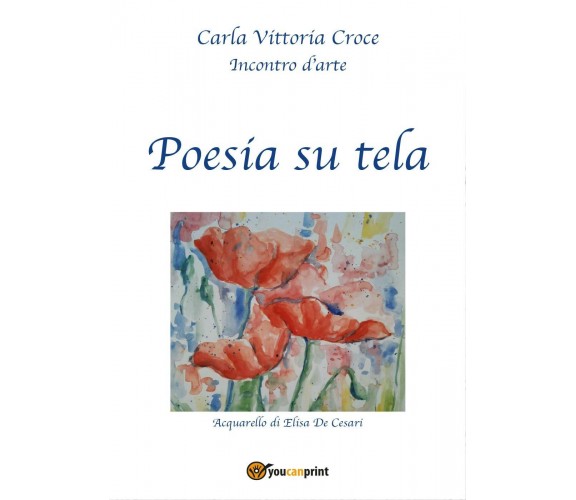 Poesia su tela di Carla Vittoria Croce,  2017,  Youcanprint