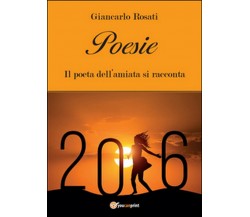 Poesie. Il poeta dell’Amiata si racconta, Giancarlo Rosati,  2015,  Youcanprint