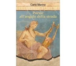 Poesie all’angolo della strada	di Carlo Marino,  2021,  Youcanprint