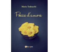 Poesie d’amore	 di Mario Trabucchi,  2016,  Youcanprint