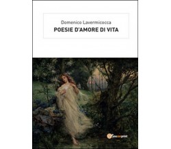 Poesie d’amore di vita	 di Domenico Lavermicocca,  2016,  Youcanprint