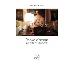 Poesie d’amore ed altri avvenimenti di Viscardo Branzino,  2018,  Youcanprint