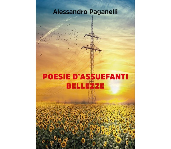 Poesie d’assuefanti bellezze di Alessandro Paganelli,  2020,  Youcanprint