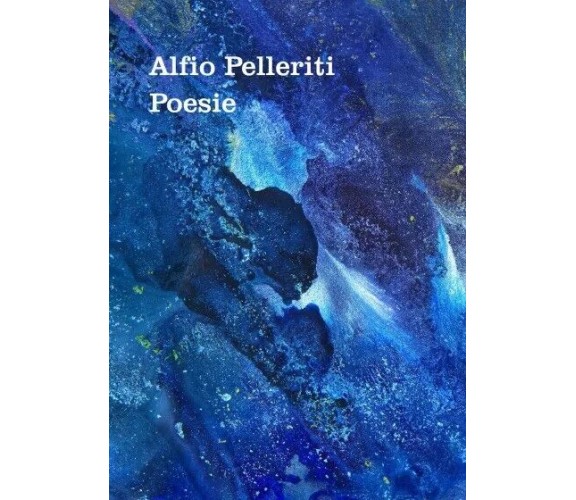 Poesie di Alfio Pelleriti, 2023, Youcanprint