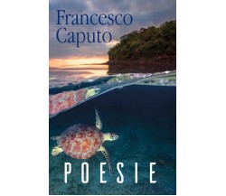 Poesie di Francesco Caputo,  2018,  Youcanprint