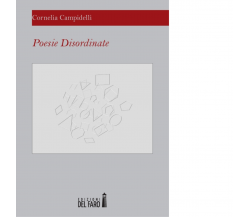 Poesie disordinate di Campidelli Cornelia - Edizioni Del Faro, 2014