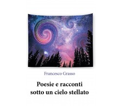 Poesie e racconti sotto un cielo stellato di Francesco Grasso,  2020,  Youcanpr