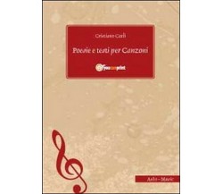 Poesie e testi per canzoni	 di Cristiano Carli,  2011,  Youcanprint